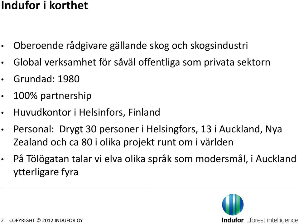 Personal: Drygt 30 personer i Helsingfors, 13 i Auckland, Nya Zealand ochca80 iolikaprojektrunt