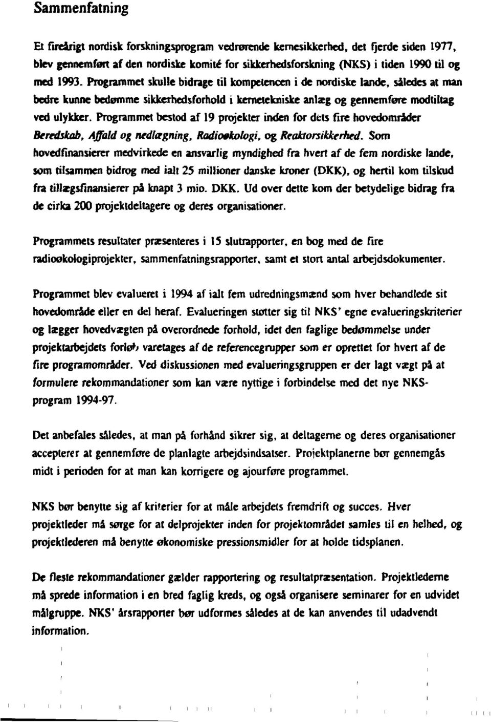 Programmet bestod af 19 projekter inden for dets fire hovedområder Beredskab, Affald og nedlægning, Radioøkologi, og Reaktorsikkerhed.