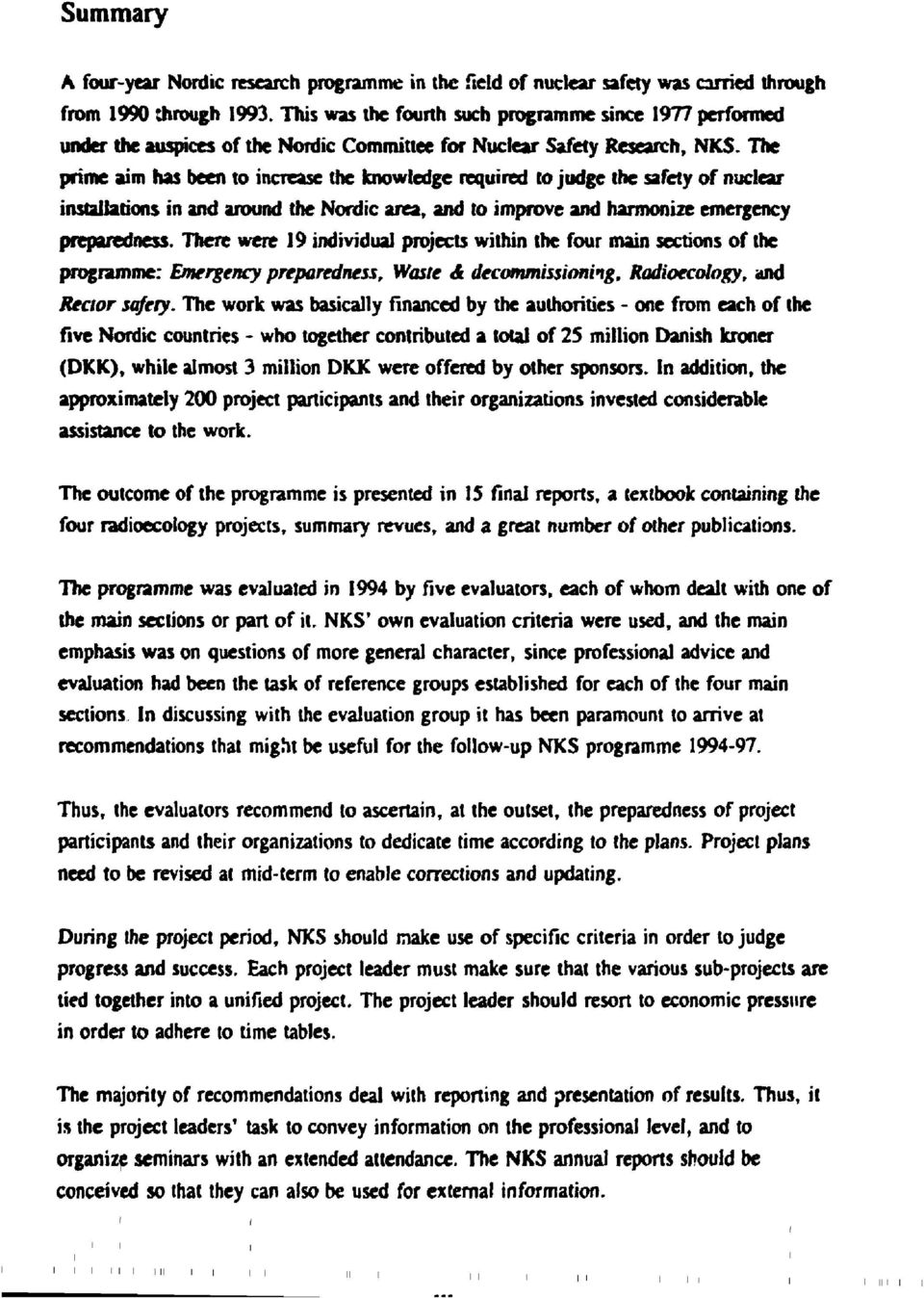 The prime aim has been to increase the knowledge required to judge the safety of nuclear installations in and around the Nordic area, and to improve and harmonize emergency preparedness.