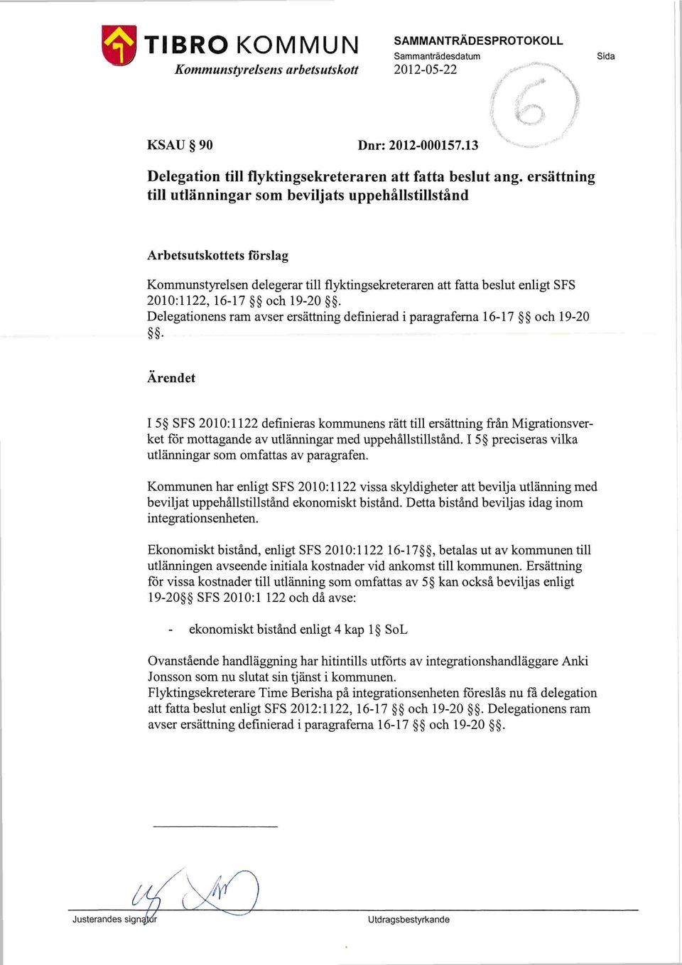 Delegationens ram avser ersättning definierad i paragraferna 16-17 och 19-20.