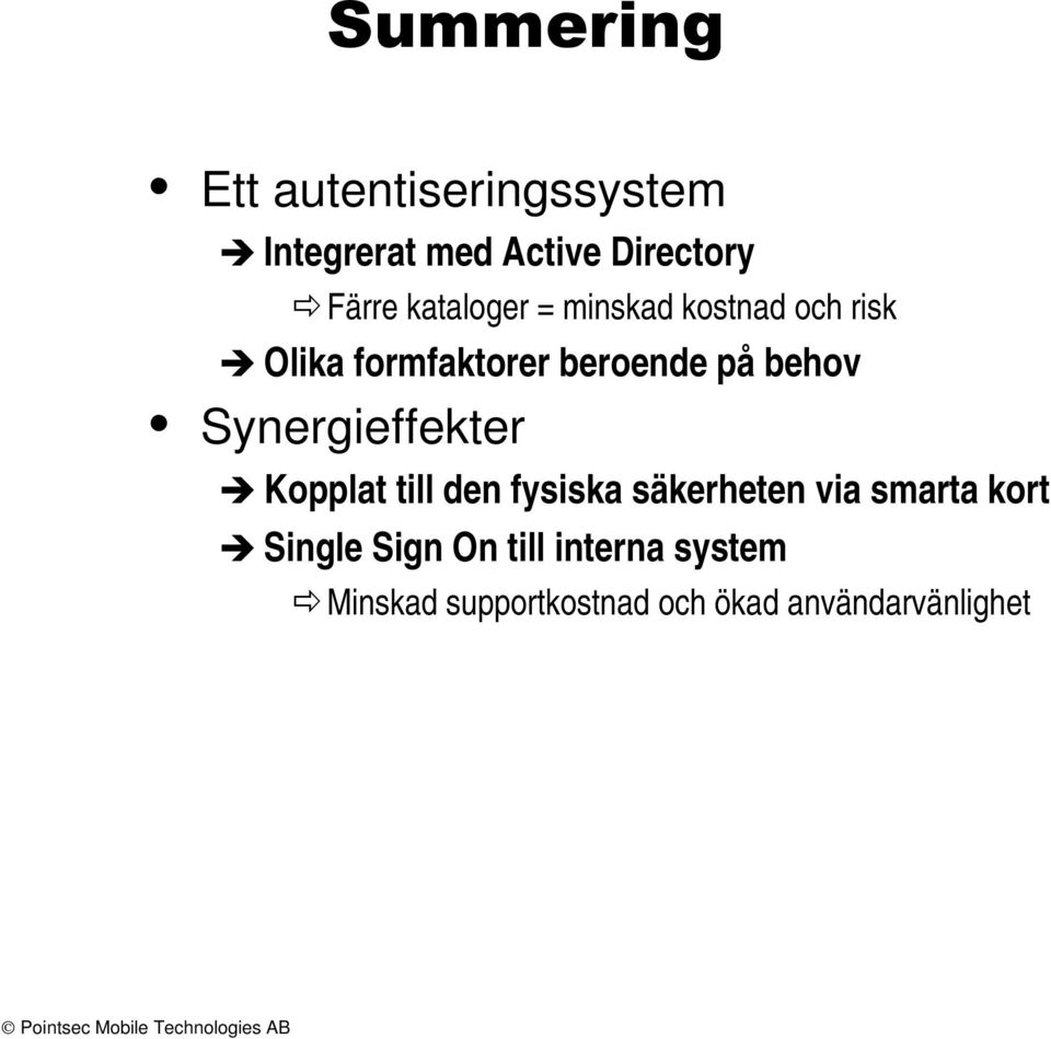 behov Synergieffekter Kopplat till den fysiska säkerheten via smarta