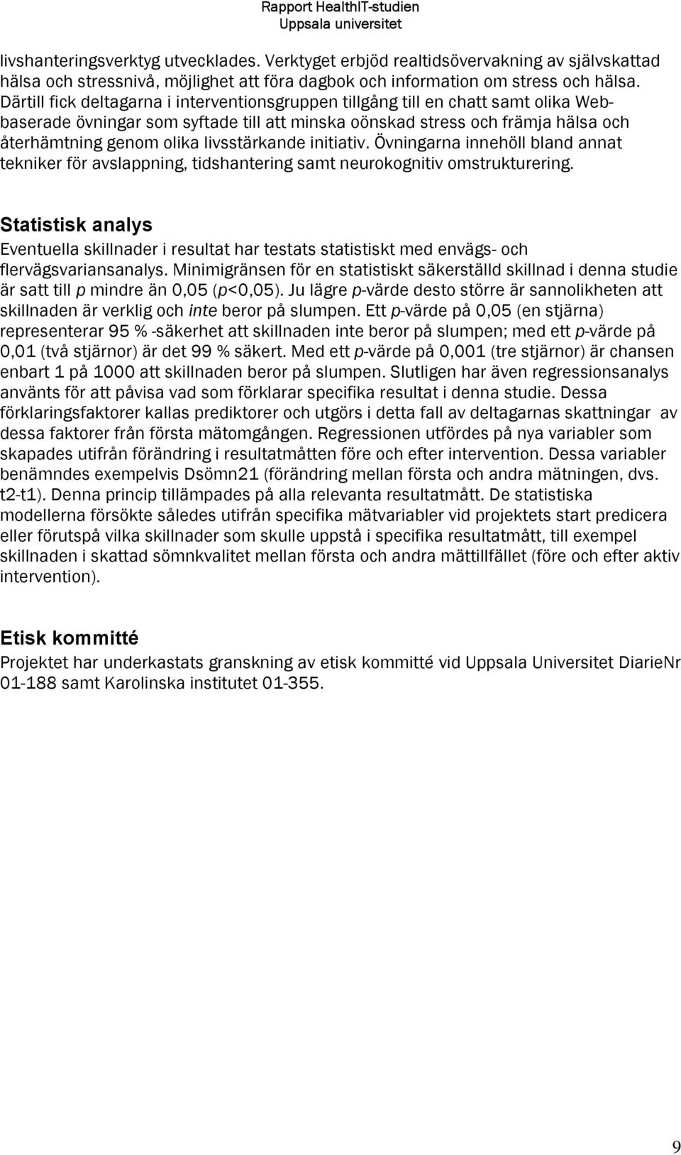 livsstärkande initiativ. Övningarna innehöll bland annat tekniker för avslappning, tidshantering samt neurokognitiv omstrukturering.