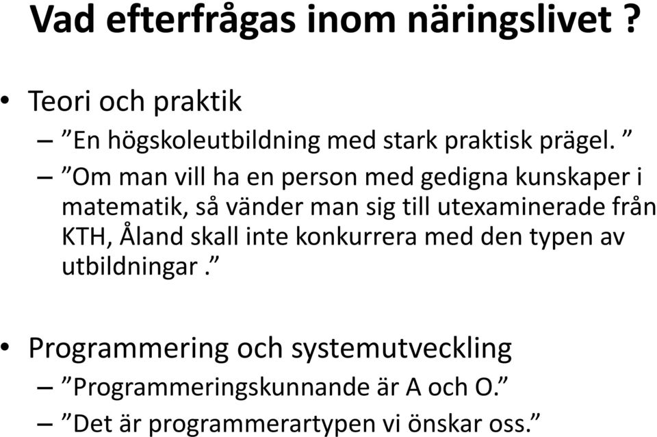 Om man vill ha en person med gedigna kunskaper i matematik, så vänder man sig till