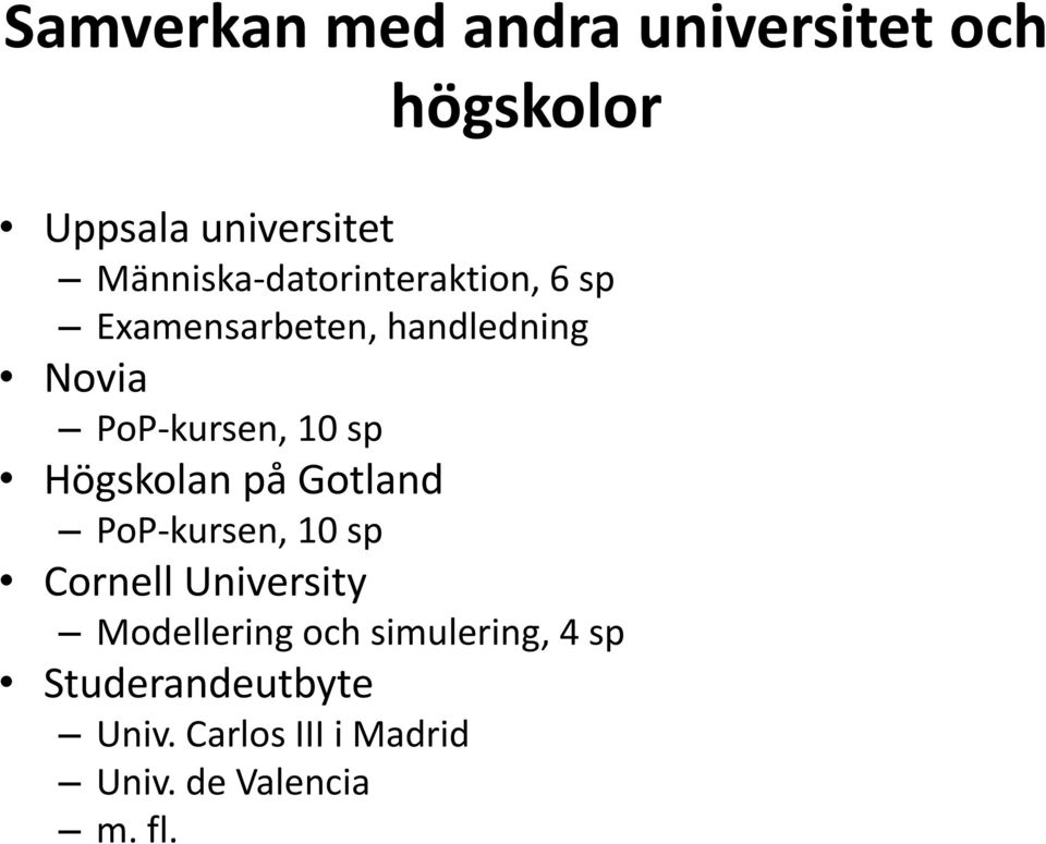 PoP-kursen, 10 sp Högskolan på Gotland PoP-kursen, 10 sp Cornell University