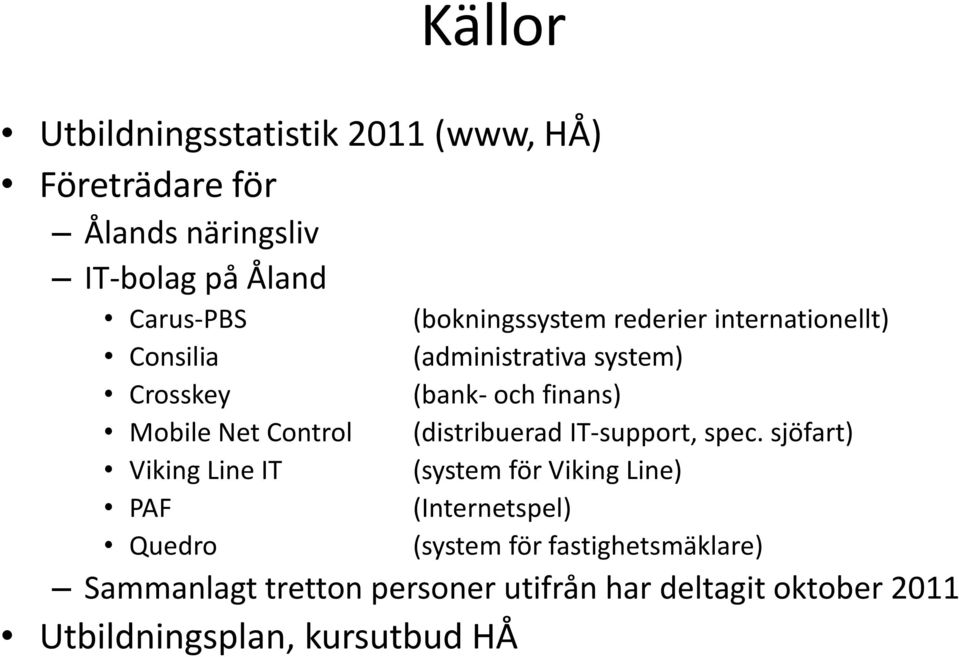 system) (bank- och finans) (distribuerad IT-support, spec.