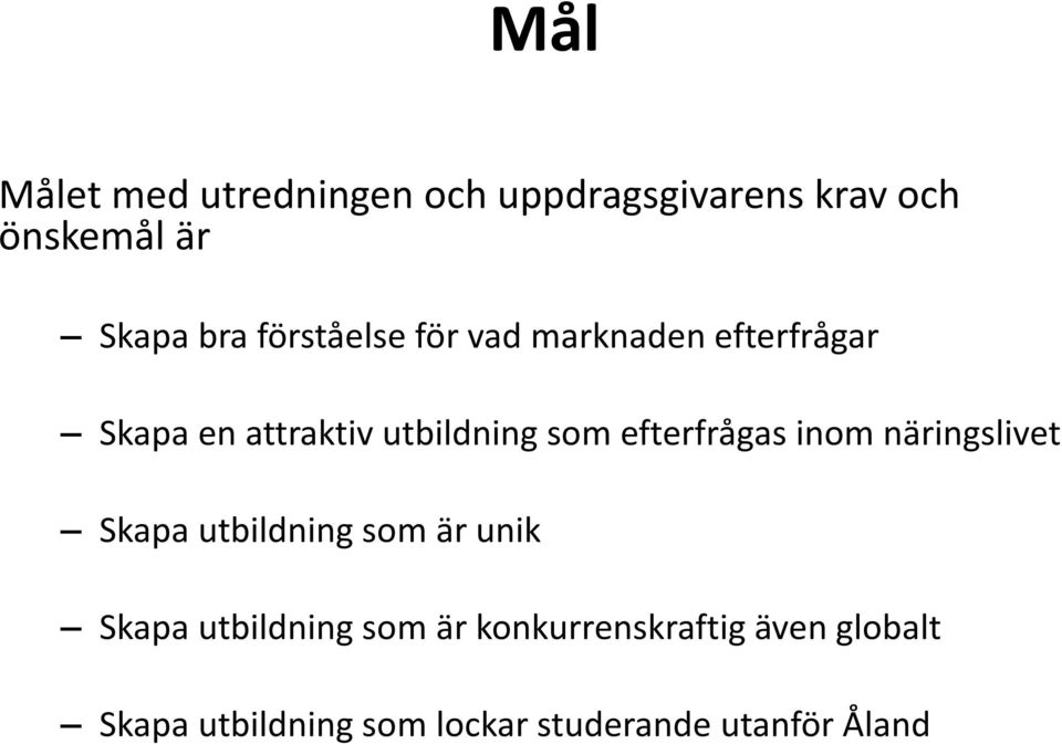 efterfrågas inom näringslivet Skapa utbildning som är unik Skapa utbildning som