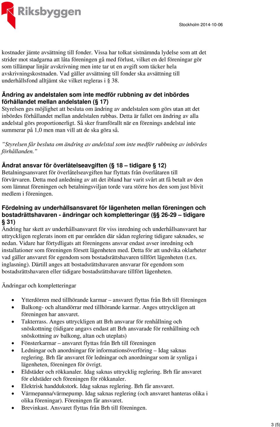 täcker hela avskrivningskostnaden. Vad gäller avsättning till fonder ska avsättning till underhållsfond alltjämt ske vilket regleras i 38.