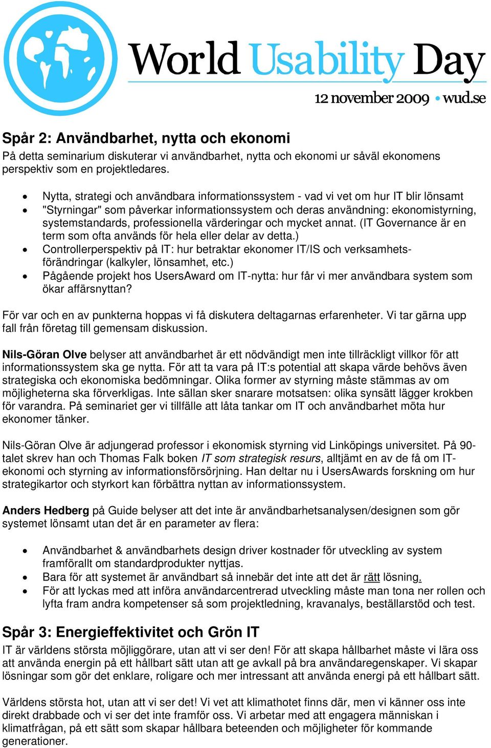 professionella värderingar och mycket annat. (IT Governance är en term som ofta används för hela eller delar av detta.