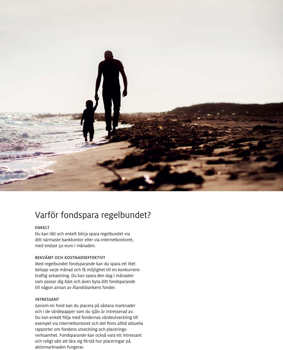 Du kan spara den dag i månaden som passar dig bäst och även byta ditt fondsparande till någon annan av Ålandsbankens fonder.