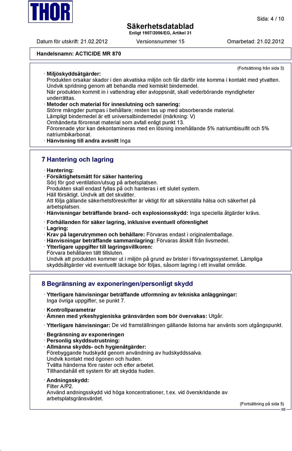 Metoder och material för inneslutning och sanering: Större mängder pumpas i behållare; resten tas up med absorberande material.