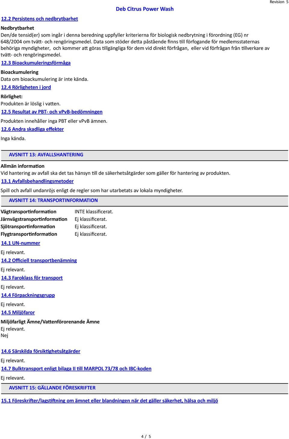 Data som stöder deta påstående fnns tll förfogande för medlemsstaternas behöriga myndigheter, och kommer at göras tllgängliga för dem vid direkt förfrågan, eller vid förfrågan från tllverkare av