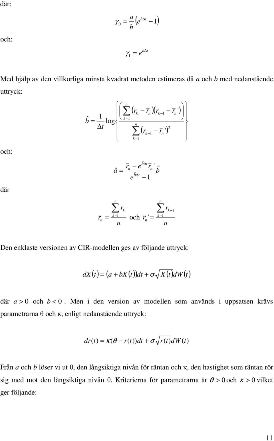 σ X ( t) dw ( t) där a > 0 och b < 0.