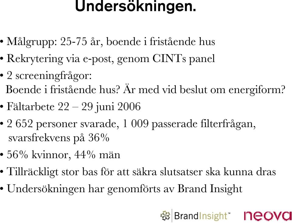 screeningfrågor: Boende i fristående hus? Är med vid beslut om energiform?