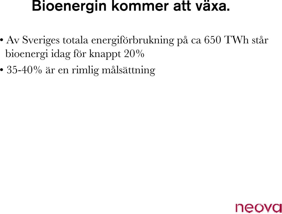 på ca 650 TWh står bioenergi idag