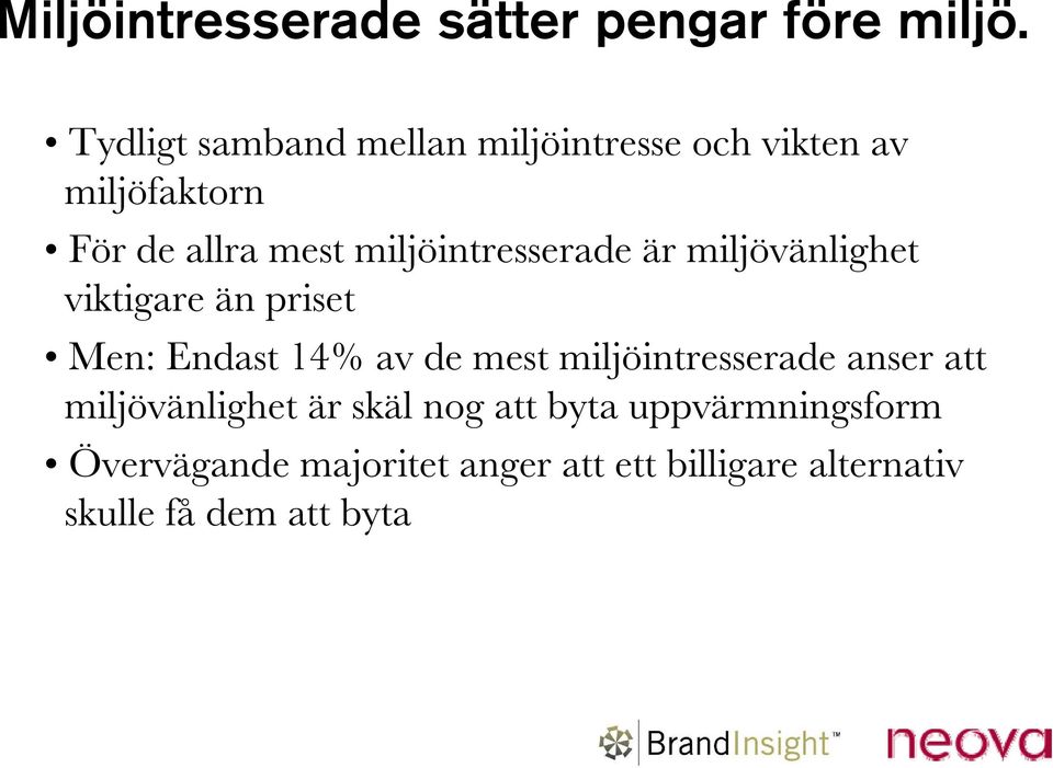 miljöintresserade är miljövänlighet viktigare än priset Men: Endast 14% av de mest