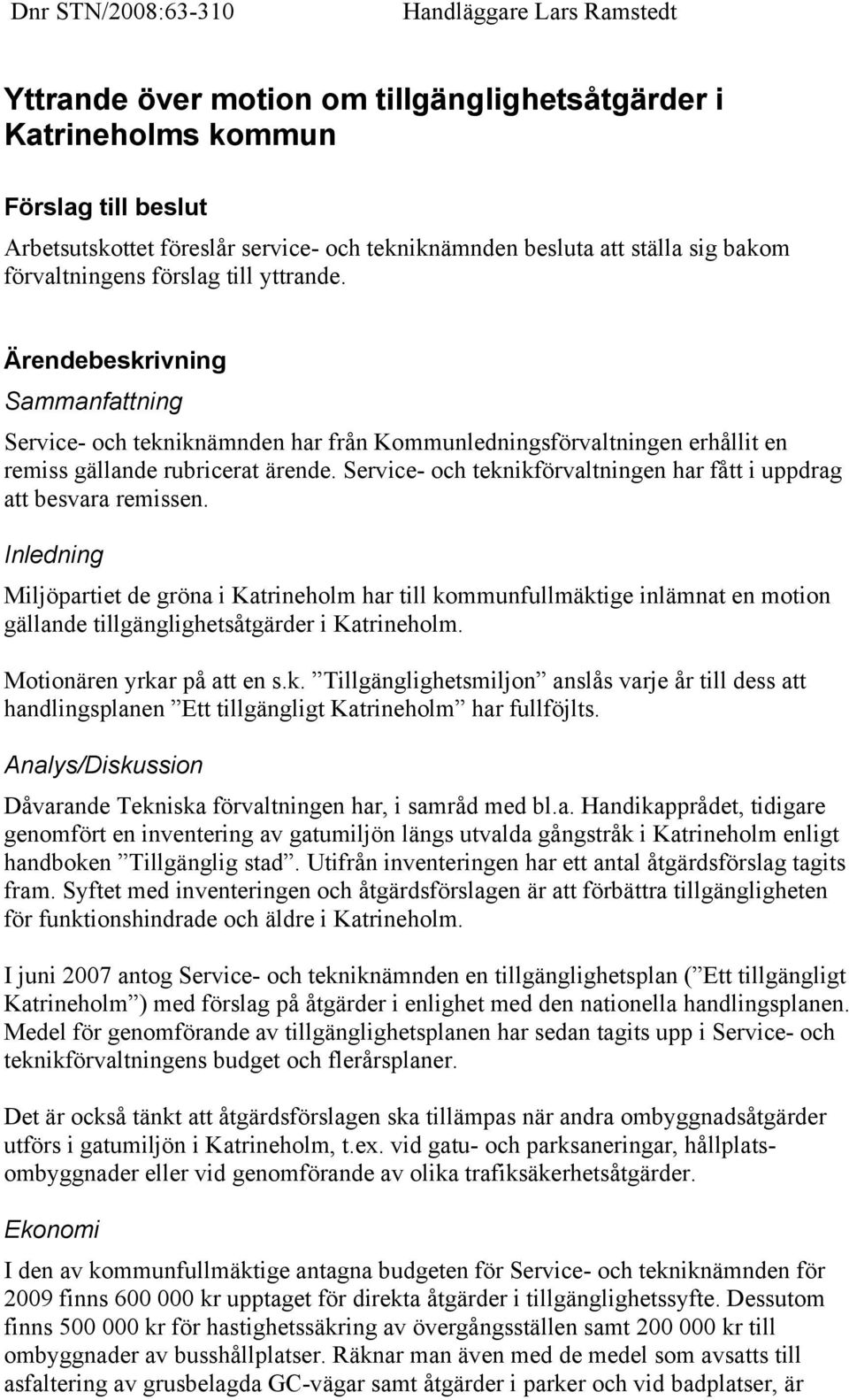 Service- och teknikförvaltningen har fått i uppdrag att besvara remissen.