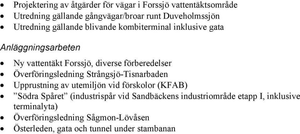 Överföringsledning Strångsjö-Tisnarbaden Upprustning av utemiljön vid förskolor (KFAB) Södra Spåret (industrispår vid