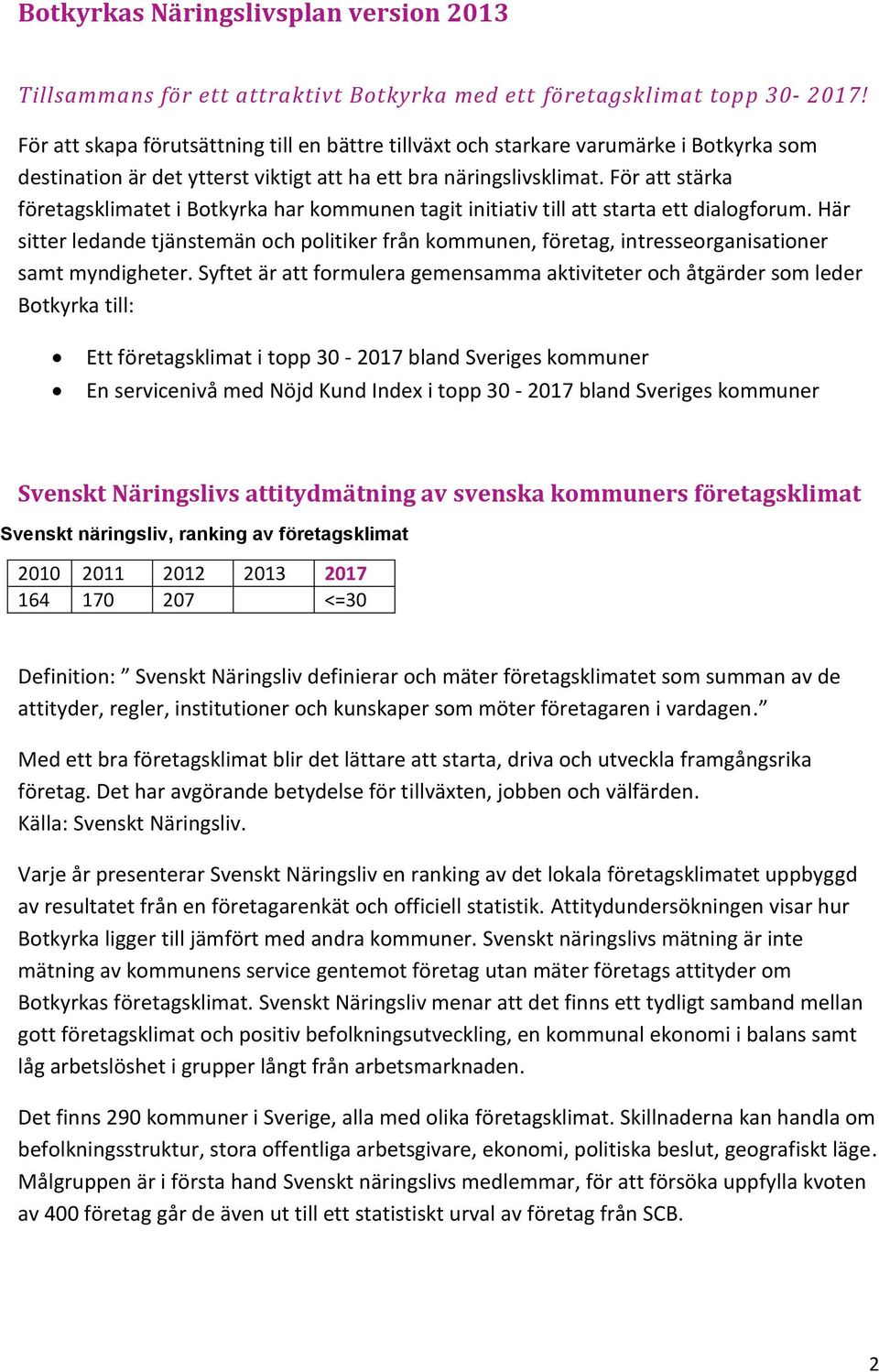 För att stärka företagsklimatet i Botkyrka har kommunen tagit initiativ till att starta ett dialogforum.