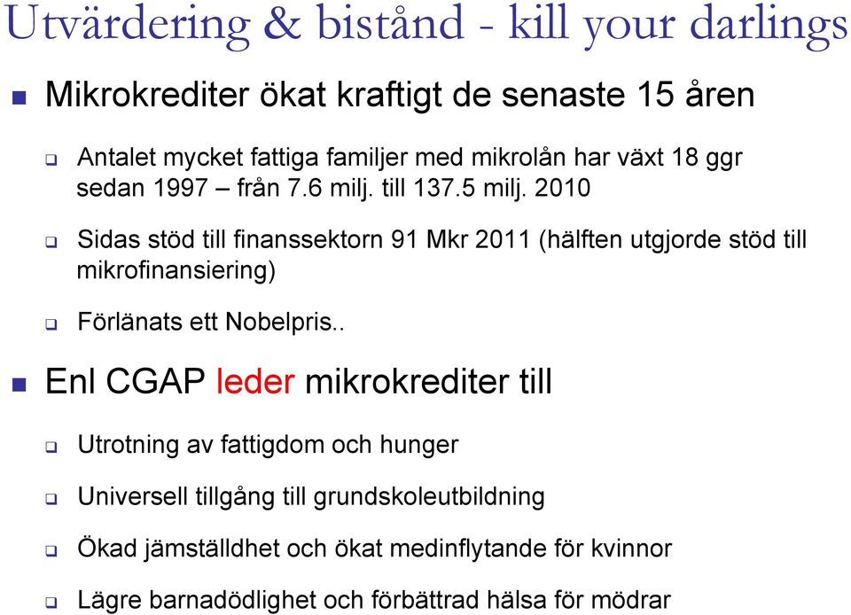 2010 " Sidas stöd till finanssektorn 91 Mkr 2011 (hälften utgjorde stöd till mikrofinansiering) " Förlänats ett Nobelpris.