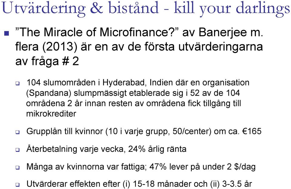 slumpmässigt etablerade sig i 52 av de 104 områdena 2 år innan resten av områdena fick tillgång till mikrokrediter " Grupplån till