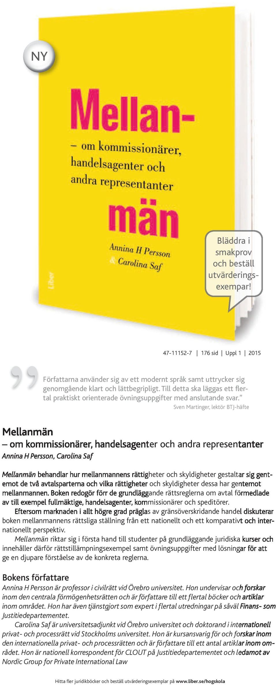 Sven Martinger, lektör BTJ-häfte Mellanmän om kommissionärer, handelsagenter och andra representanter Annina H Persson, Carolina Saf Mellanmän behandlar hur mellanmannens rättigheter och skyldigheter