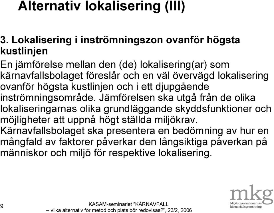 väl övervägd lokalisering ovanför högsta kustlinjen och i ett djupgående inströmningsområde.