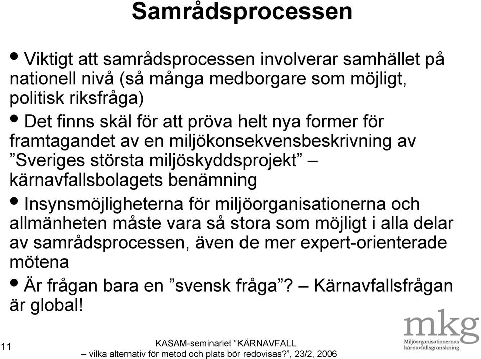miljöskyddsprojekt kärnavfallsbolagets benämning Insynsmöjligheterna för miljöorganisationerna och allmänheten måste vara så stora