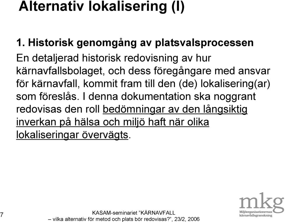 kärnavfallsbolaget, och dess föregångare med ansvar för kärnavfall, kommit fram till den (de)