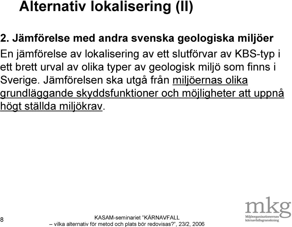 slutförvar av KBS-typ i ett brett urval av olika typer av geologisk miljö som finns