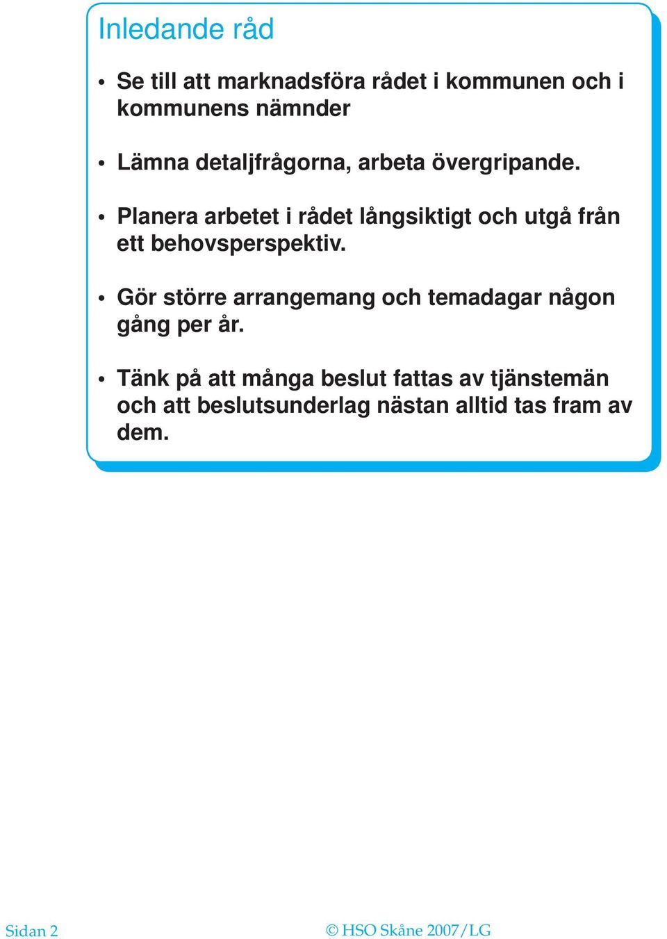 Planera arbetet i rådet långsiktigt och utgå från ett behovsperspektiv.