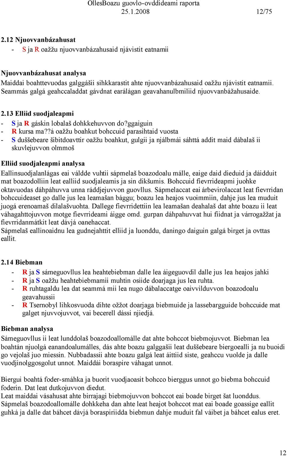 Seammás galgá geahccaladdat gávdnat earálágan geavahanulbmiliid njuovvanbážahusaide. 2.13 Elliid suodjaleapmi - S ja R gáskin lobalaš dohkkehuvvon do?ggaiguin - R kursa ma?