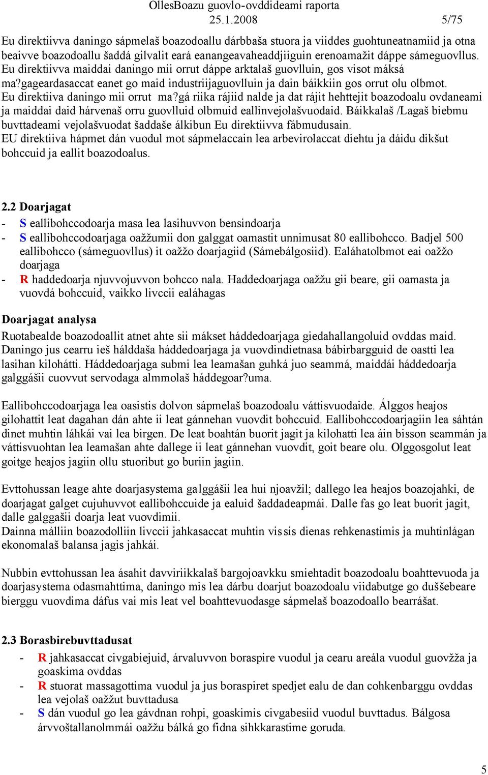 Eu direktiiva daningo mii orrut ma?gá riika rájiid nalde ja dat rájit hehttejit boazodoalu ovdaneami ja maiddai daid hárvenaš orru guovlluid olbmuid eallinvejolašvuodaid.