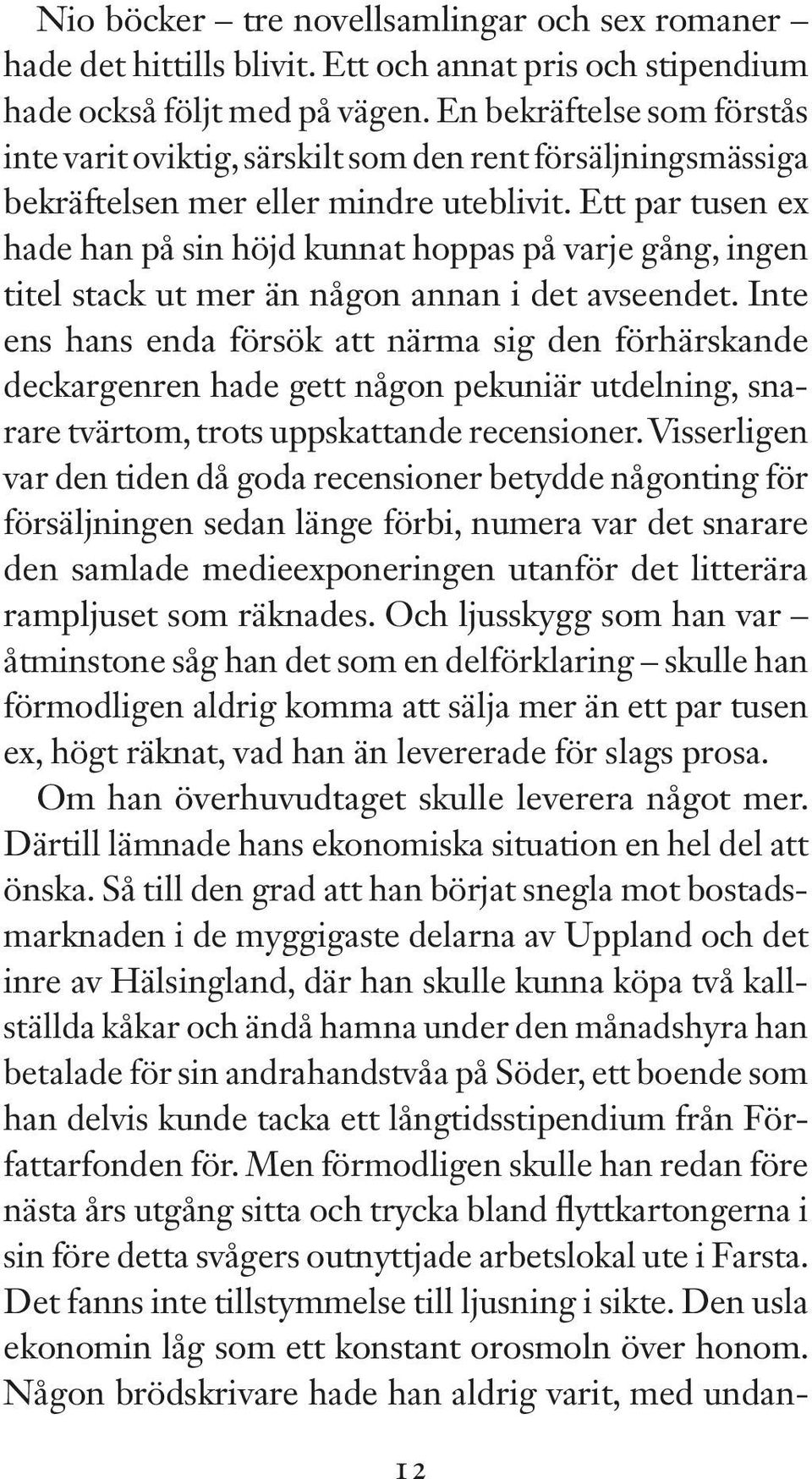 Ett par tusen ex hade han på sin höjd kunnat hoppas på varje gång, ingen titel stack ut mer än någon annan i det avseendet.