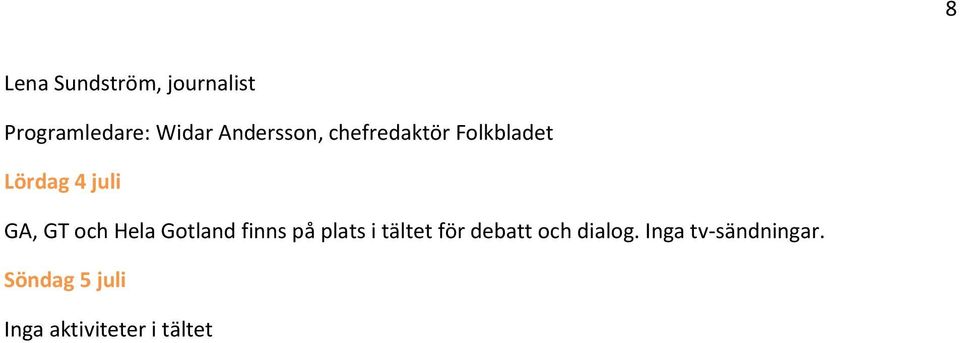 och Hela Gotland finns på plats i tältet för debatt och