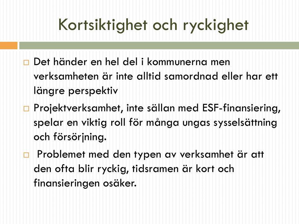 ESF-finansiering, spelar en viktig roll för många ungas sysselsättning och försörjning.