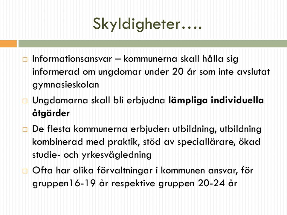 gymnasieskolan Ungdomarna skall bli erbjudna lämpliga individuella åtgärder De flesta kommunerna