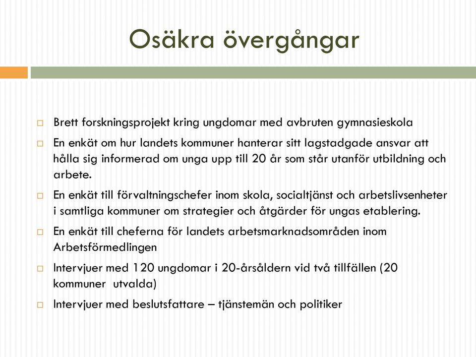 En enkät till förvaltningschefer inom skola, socialtjänst och arbetslivsenheter i samtliga kommuner om strategier och åtgärder för ungas etablering.