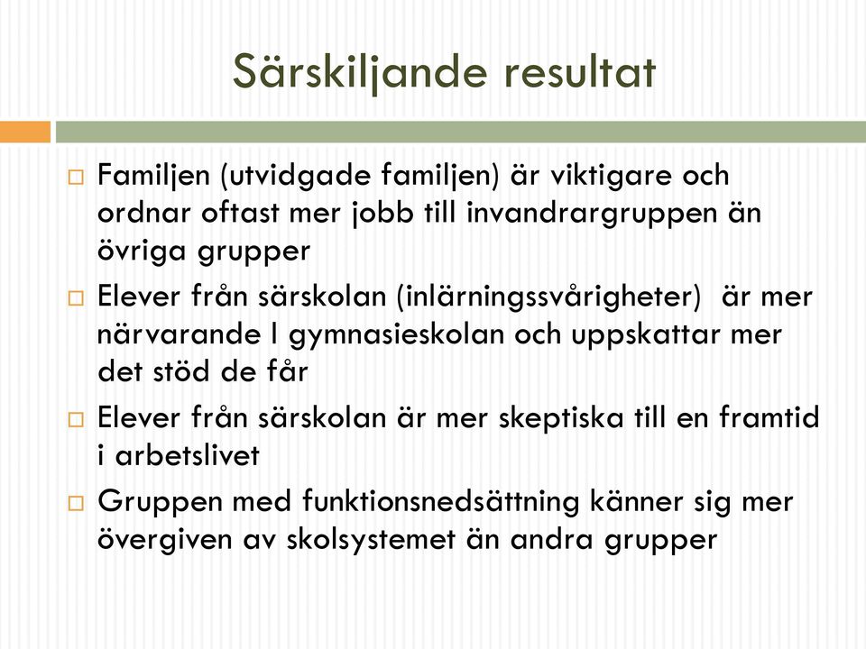 gymnasieskolan och uppskattar mer det stöd de får Elever från särskolan är mer skeptiska till en