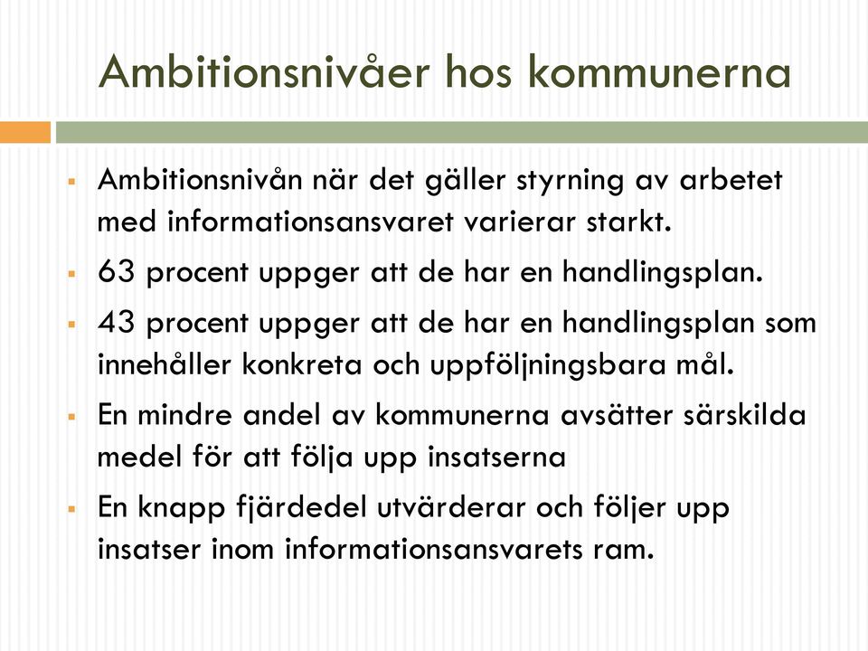 43 procent uppger att de har en handlingsplan som innehåller konkreta och uppföljningsbara mål.