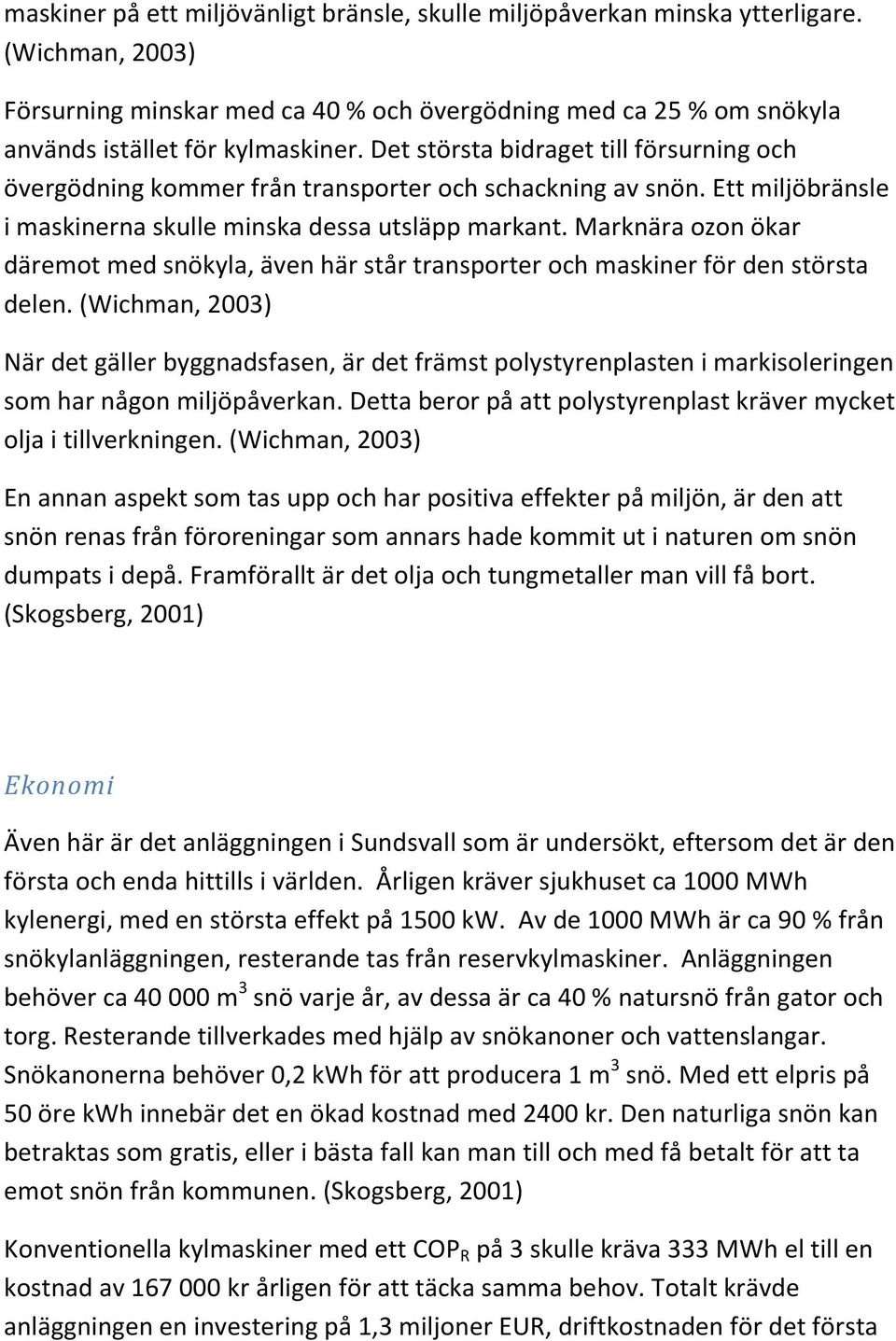 Marknära ozon ökar däremot med snökyla, även här står transporter och maskiner för den största delen.