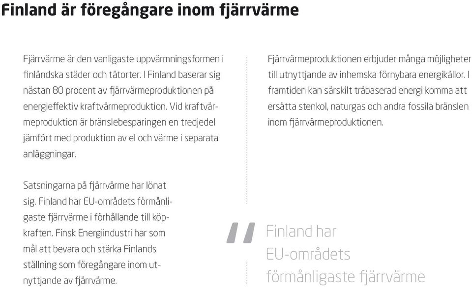 Vid kraftvärmeproduktion är bränslebesparingen en tredjedel jämfört med produktion av el och värme i separata anläggningar.