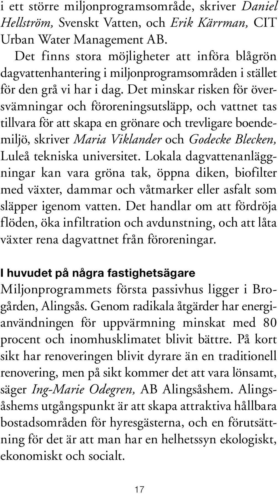 Det minskar risken för översvämningar och föroreningsutsläpp, och vattnet tas tillvara för att skapa en grönare och trevligare boendemiljö, skriver Maria Viklander och Godecke Blecken, Luleå tekniska