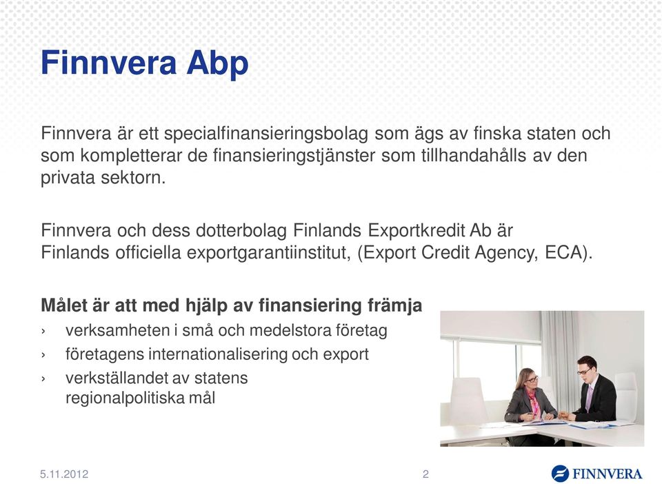 Finnvera och dess dotterbolag Finlands Exportkredit Ab är Finlands officiella exportgarantiinstitut, (Export Credit