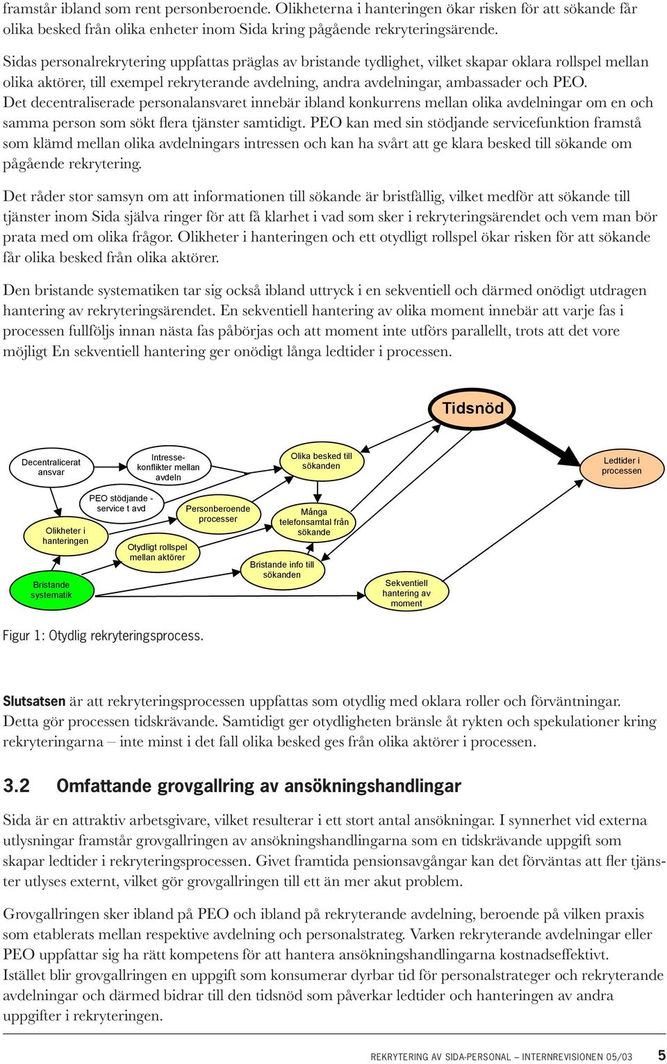 Det decentraliserade personalansvaret innebär ibland konkurrens mellan olika avdelningar om en och samma person som sökt flera tjänster samtidigt.