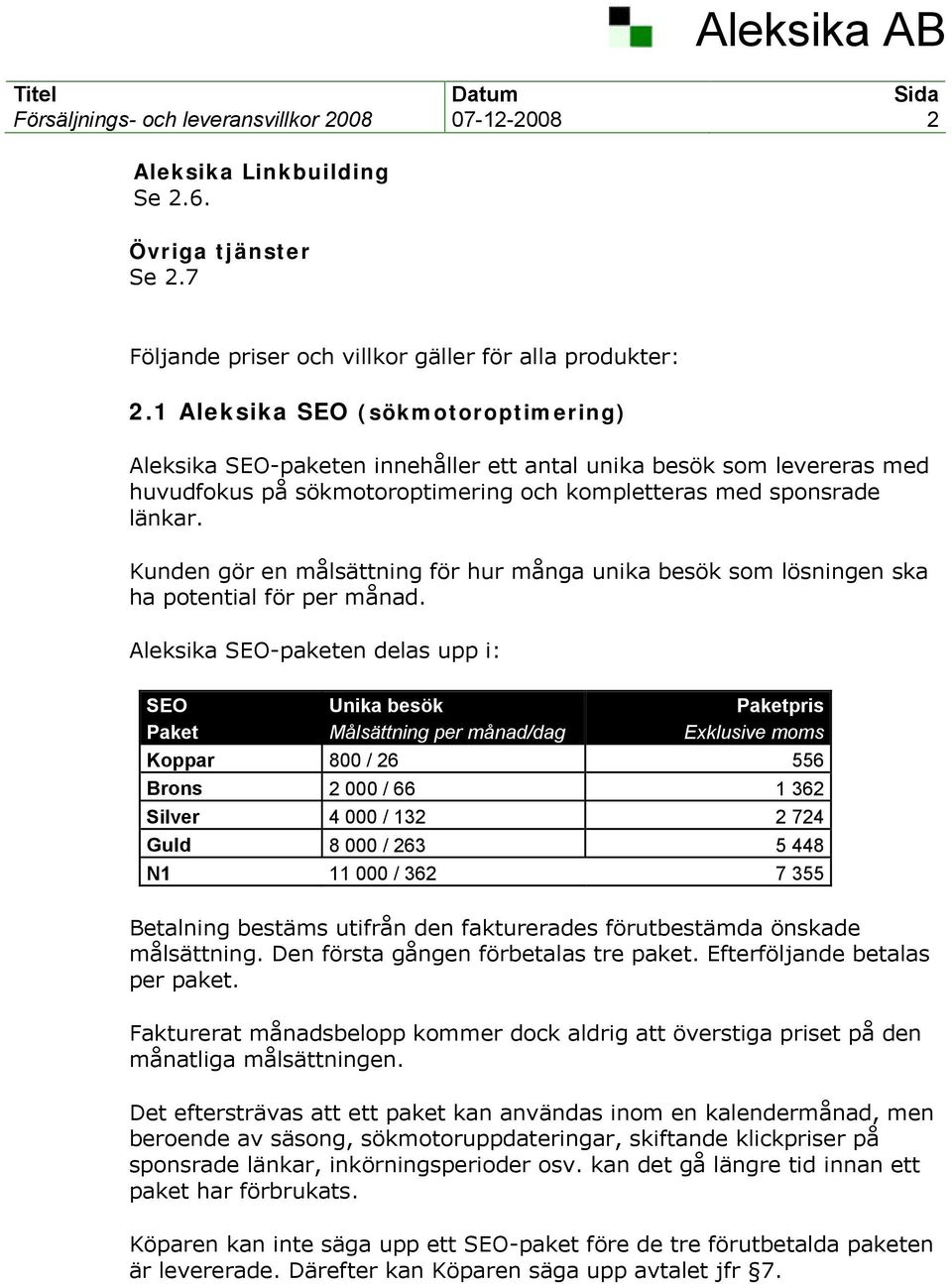 Kunden gör en målsättning för hur många unika besök som lösningen ska ha potential för per månad.