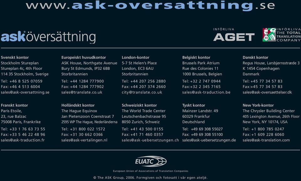 sales@ask-oversattning.se Europeiskt huvudkontor ASK House, Northgate Avenue Bury St Edmunds, IP32 6BB Storbritannien Tel: +44 1284 777900 Fax: +44 1284 777902 sales@translate.co.