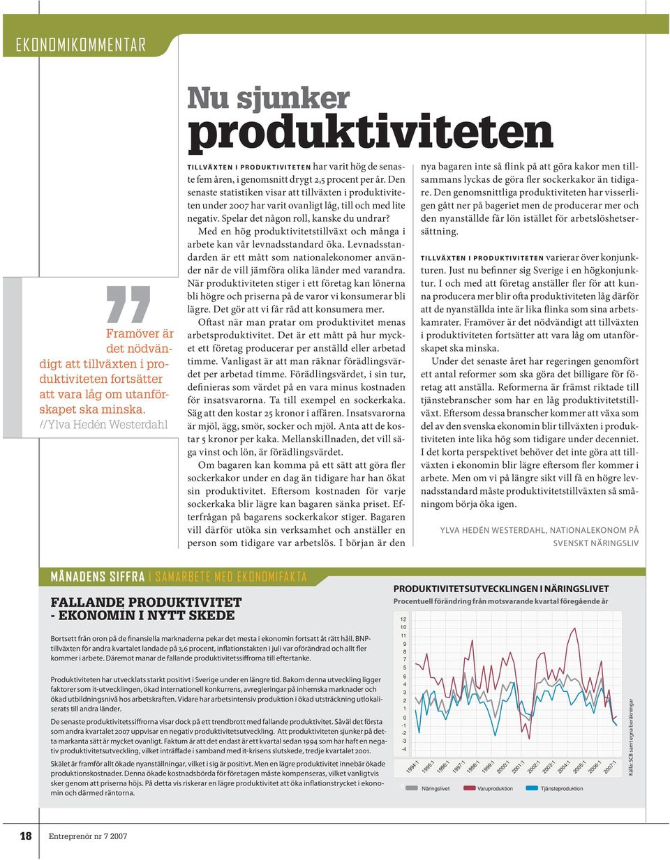 Den senaste statistiken visar att tillväxten i produktiviteten under 2007 har varit ovanligt låg, till och med lite negativ. Spelar det någon roll, kanske du undrar?