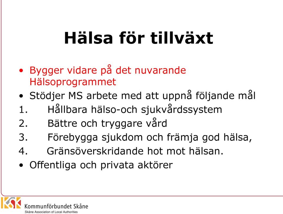 Hållbara hälso-och sjukvårdssystem 2. Bättre och tryggare vård 3.