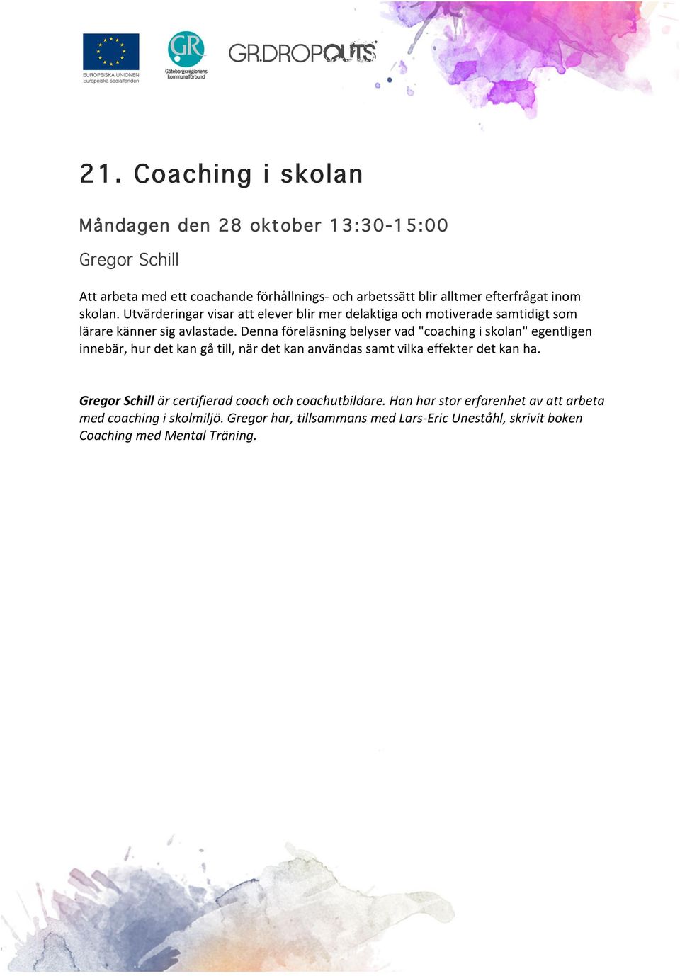 Denna föreläsning belyser vad "coaching i skolan" egentligen innebär, hur det kan gå till, när det kan användas samt vilka effekter det kan ha.