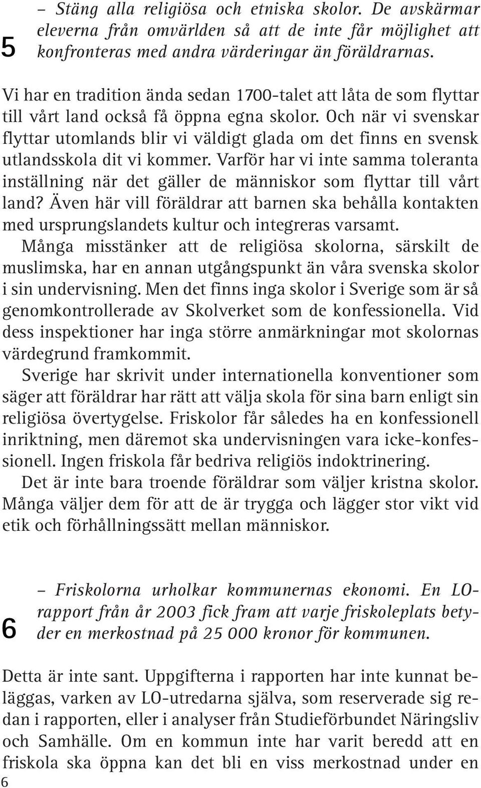 Och när vi svenskar flyttar utomlands blir vi väldigt glada om det finns en svensk utlandsskola dit vi kommer.